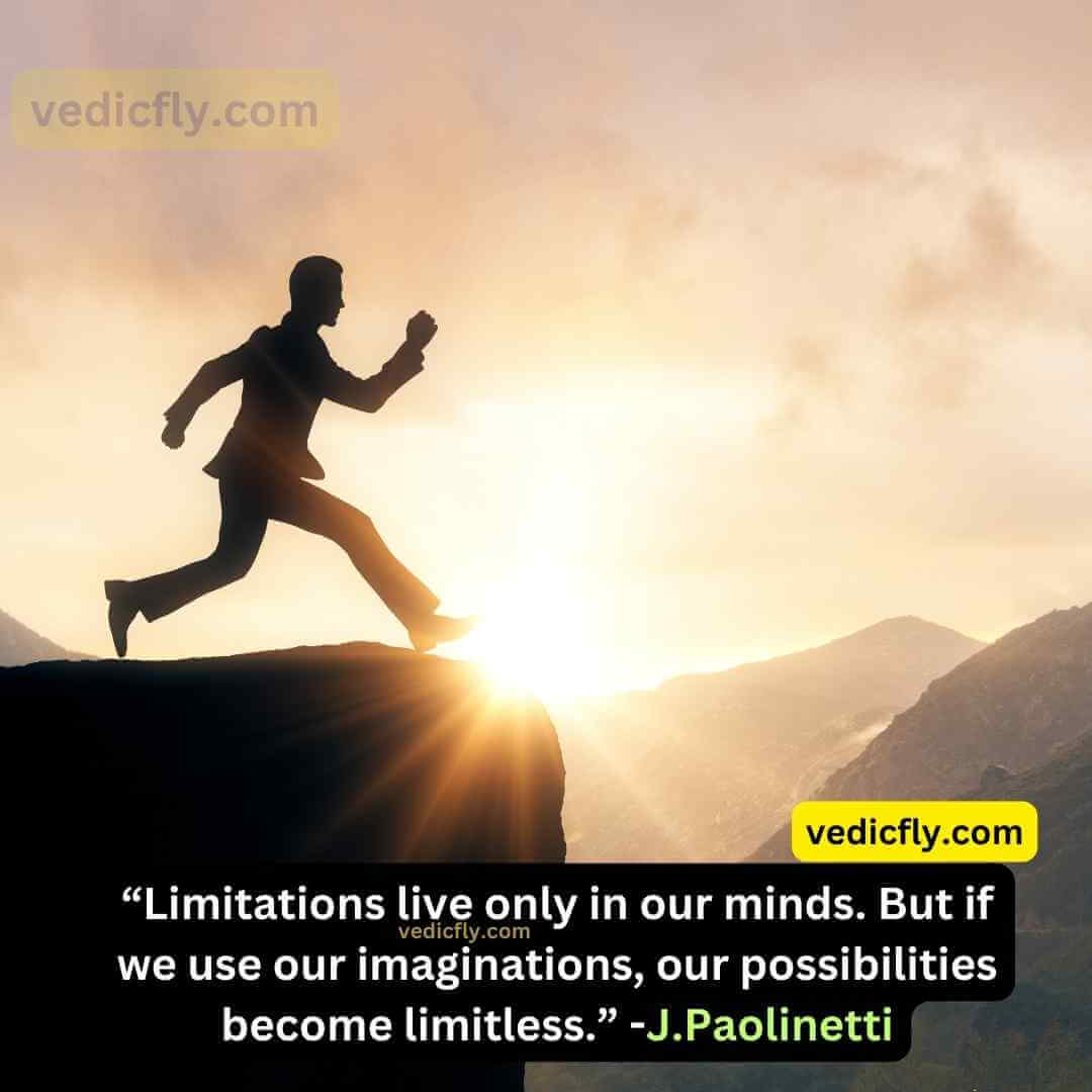 “Limitations live only in our minds. But if we use our imaginations, our possibilities become limitless.” - Jamie Paolinetti