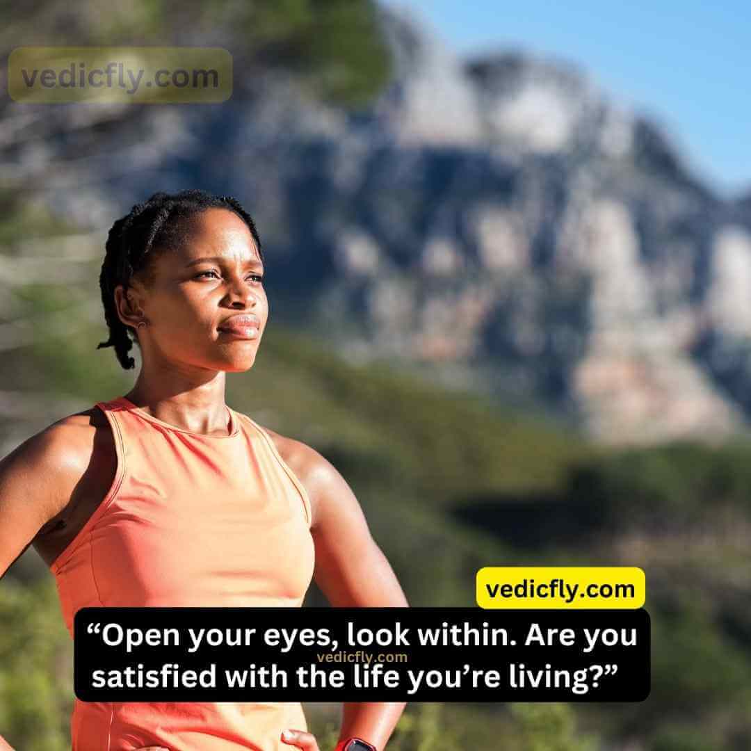 “Open your eyes, look within. Are you satisfied with the life you’re living?” 