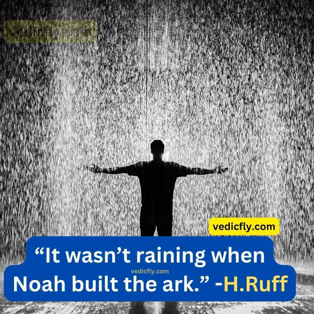 “It wasn’t raining when Noah built the ark.” - Howard Ruff