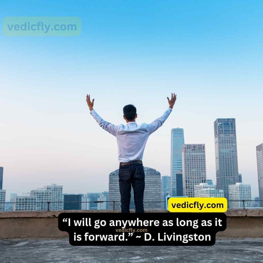 “I will go anywhere as long as it is forward.” - David Livingston