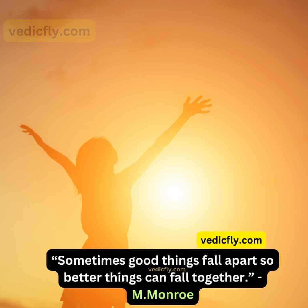 “Sometimes good things fall apart so better things can fall together.” - Marilyn Monroe