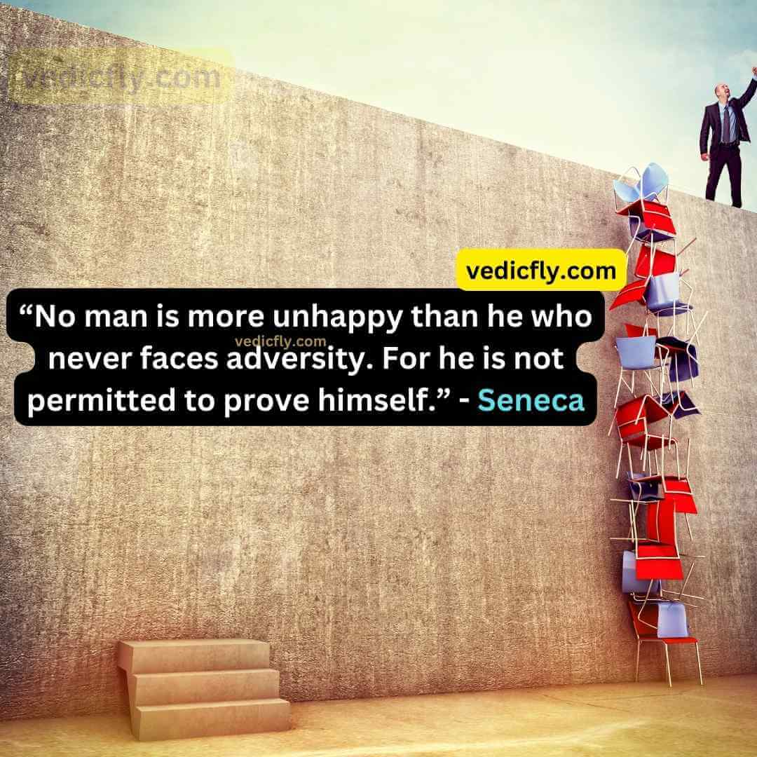 “No man is more unhappy than he who never faces adversity. For he is not permitted to prove himself.”