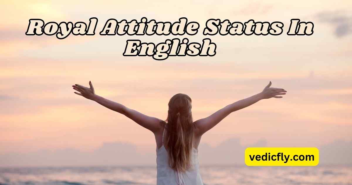 Royal Attitude Status In English